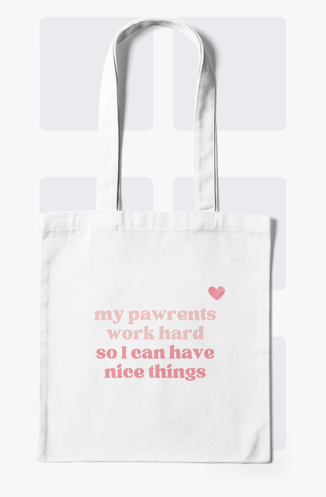 ‘My pawrents work hard so I can have nice things’ Tote bag